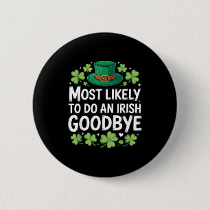 Most likely to do an irish goodbye funny st patric 6 cm round badge