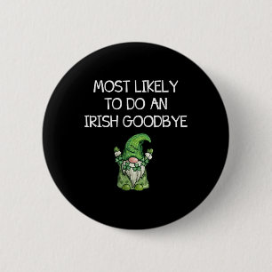 Most Likely To Do An Irish Goodbye Funny St Patric 6 Cm Round Badge