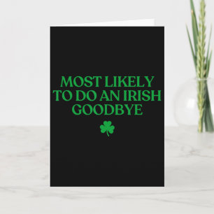 Most Likely To Do An Irish Goodbye Funny St Patric Card