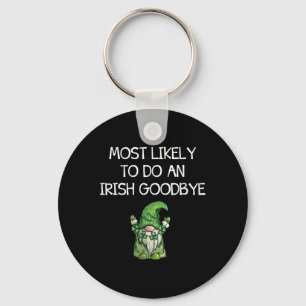 Most Likely To Do An Irish Goodbye Funny St Patric Key Ring