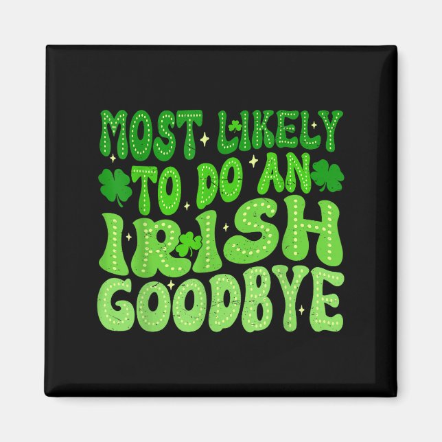 Most likely to do an irish goodbye groovy st magnet (Front)