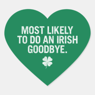 Most Likely To Do An Irish Goodbye Heart Sticker