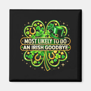 Most likely to do an irish goodbye shamrock st magnet