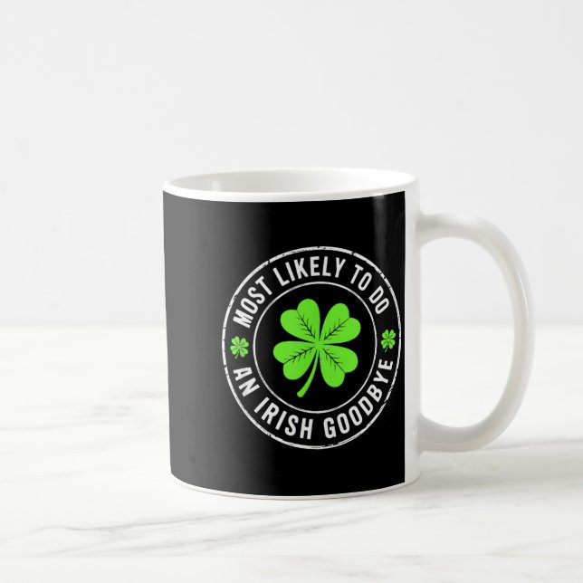Most likely to do an irish goodbye st patrick  coffee mug (Right)