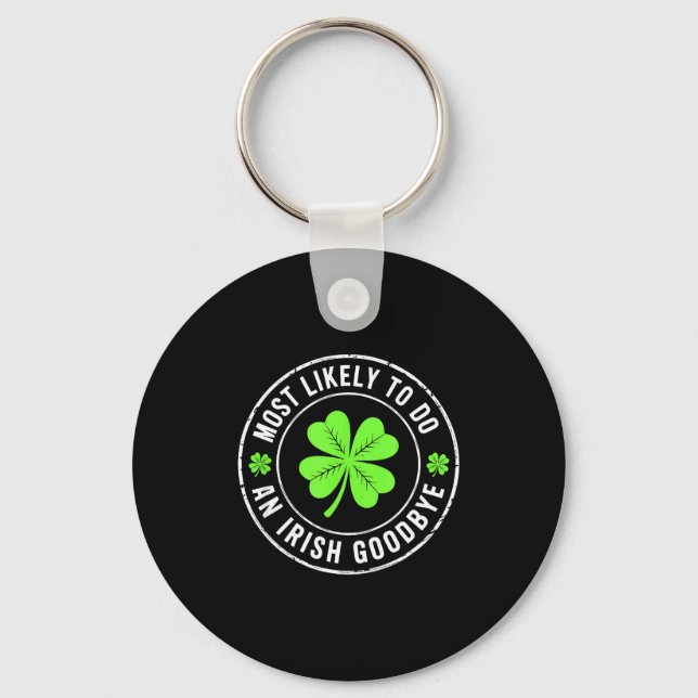 Most likely to do an irish goodbye st patrick  key ring (Front)