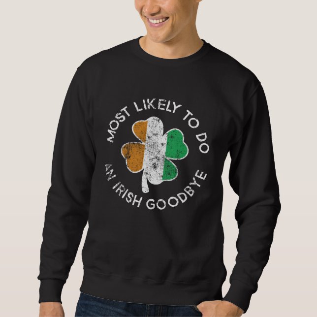 Most Likely To Do An Irish Goodbye St Patrick's Da Sweatshirt (Front)