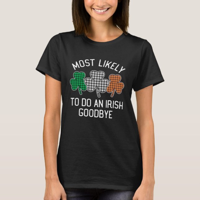 Most Likely To Do An Irish Goodbye St Patrick's Da T-Shirt (Front)