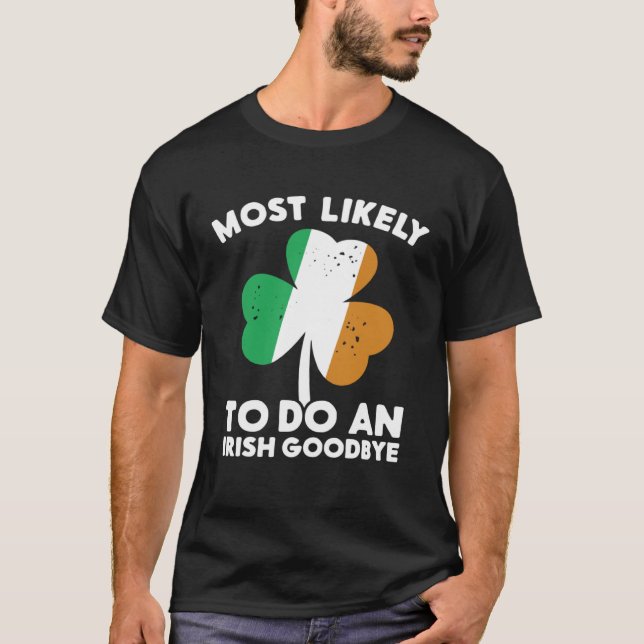 Most Likely To Do An Irish Goodbye St Patrick's Da T-Shirt (Front)