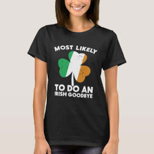 Most Likely To Do An Irish Goodbye St Patrick's Da T-Shirt