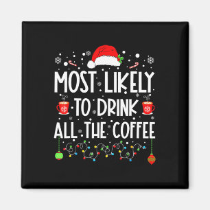 Most Likely To Drink All Coffee Funny Family Chris Magnet