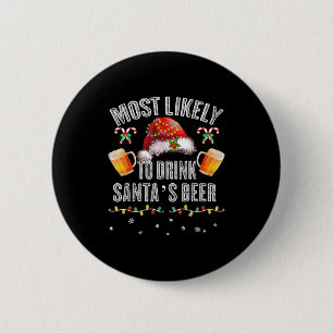 Most Likely To Drink All Santa’s Beer Christmas Dr 6 Cm Round Badge