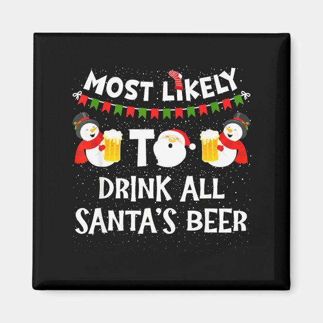 Most Likely To Drink All Santas Beer Funny Christm Magnet (Front)