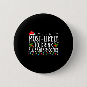 Most Likely To Drink All Santas Coffee Christmas  6 Cm Round Badge