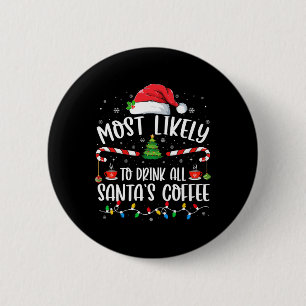 Most Likely To Drink All Santa's Coffee Christmas 6 Cm Round Badge