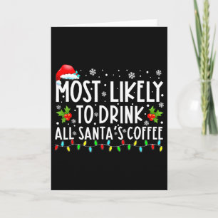 Most Likely To Drink All Santa's Coffee Christmas Card