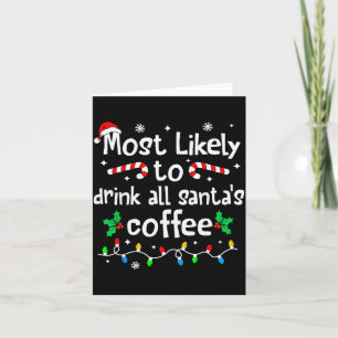 Most Likely To Drink All Santa's Coffee Christmas Card