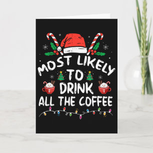 Most Likely To Drink All Santa's Coffee Christmas Card