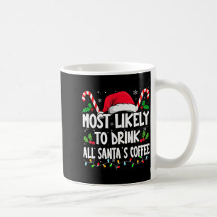 Most Likely To Drink All Santa's Coffee Christmas  Coffee Mug
