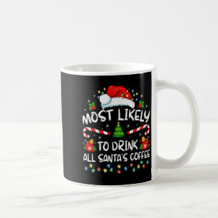 Most Likely To Drink All Santa's Coffee Christmas  Coffee Mug