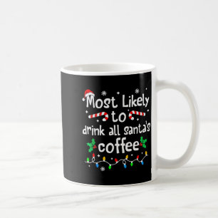 Most Likely To Drink All Santa's Coffee Christmas  Coffee Mug