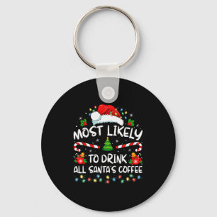 Most Likely To Drink All Santa's Coffee Christmas  Key Ring