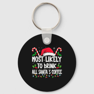 Most Likely To Drink All Santa's Coffee Christmas  Key Ring