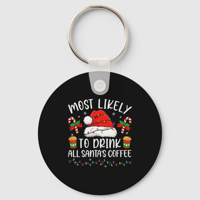 Most Likely To Drink All Santa's Coffee Christmas  Key Ring (Front)