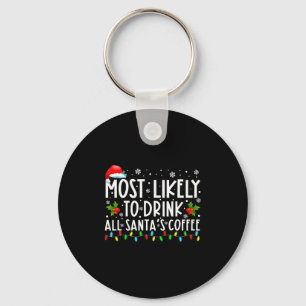 Most Likely To Drink All Santas Coffee Christmas  Key Ring