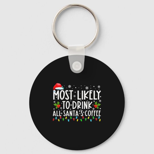 Most Likely To Drink All Santas Coffee Christmas  Key Ring (Front)