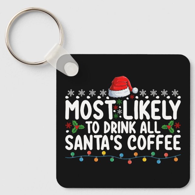 Most Likely To Drink All Santa's Coffee Christmas Key Ring (Front)