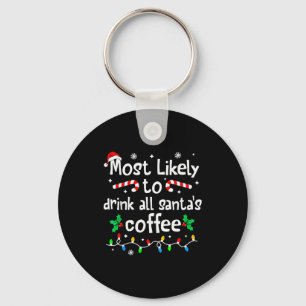 Most Likely To Drink All Santa's Coffee Christmas  Key Ring