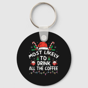 Most Likely To Drink All Santa's Coffee Christmas  Key Ring