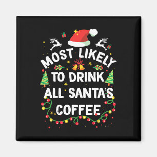 Most Likely To Drink All Santa's Coffee Christmas Magnet