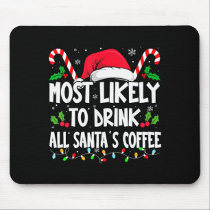 Most Likely To Drink All Santa's Coffee Christmas Mouse Pad