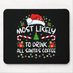 Most Likely To Drink All Santa's Coffee Christmas Mouse Pad