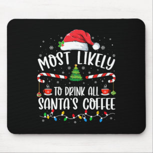 Most Likely To Drink All Santa's Coffee Christmas  Mouse Pad