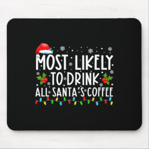 Most Likely To Drink All Santas Coffee Christmas  Mouse Pad