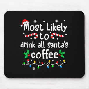 Most Likely To Drink All Santa's Coffee Christmas Mouse Pad