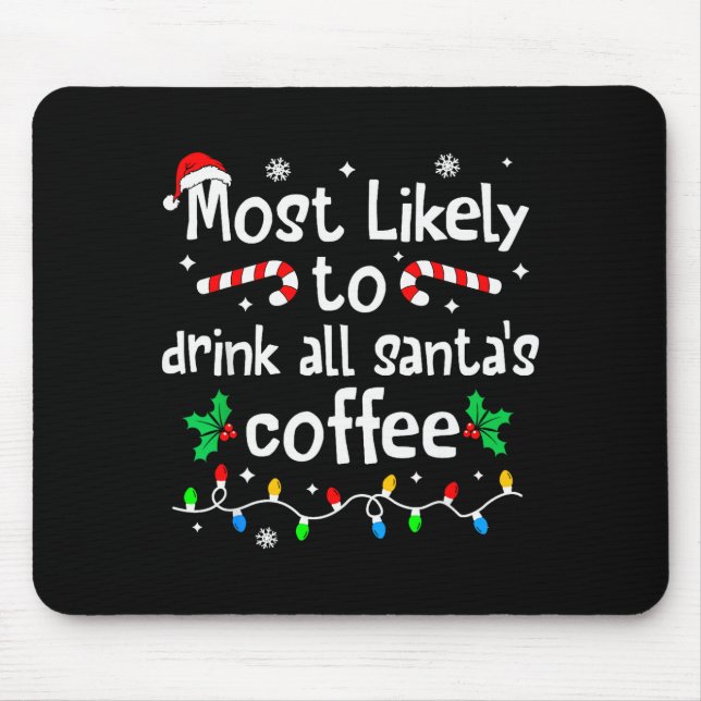 Most Likely To Drink All Santa's Coffee Christmas  Mouse Pad (Front)