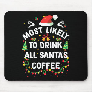 Most Likely To Drink All Santa's Coffee Christmas Mouse Pad