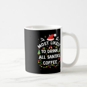 Most Likely To Drink All Santa's Coffee Christmas Mug