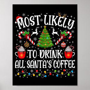 Most Likely To Drink All Santa's Coffee Christmas Poster
