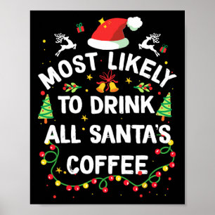 Most Likely To Drink All Santa's Coffee Christmas Poster