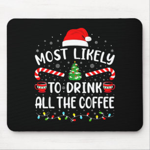 Most Likely To Drink All Santa's Coffee Family Mat Mouse Pad