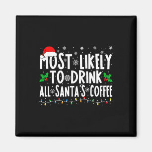 Most Likely To Drink All Santa's Coffee Matching C Magnet