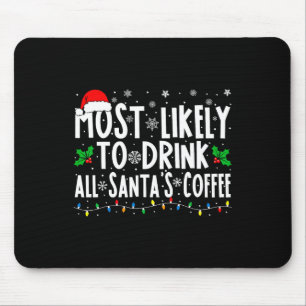 Most Likely To Drink All Santa's Coffee Matching C Mouse Pad