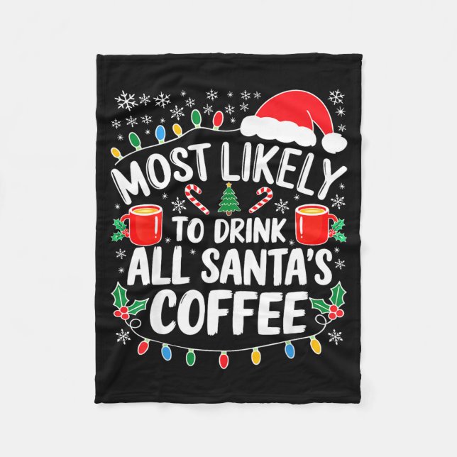 Most Likely To Drink All Santa's Coffee Shirt Chri Fleece Blanket (Front)