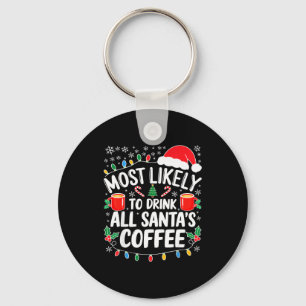Most Likely To Drink All Santa's Coffee Shirt Chri Key Ring