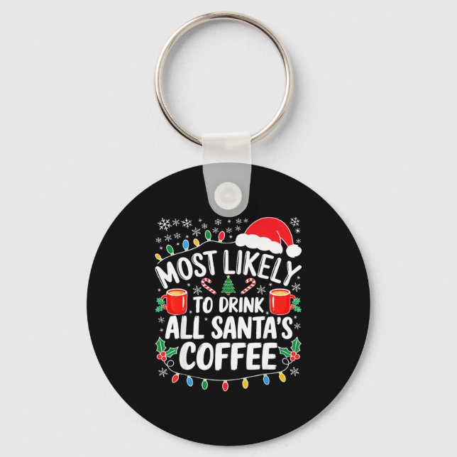 Most Likely To Drink All Santa's Coffee Shirt Chri Key Ring (Front)