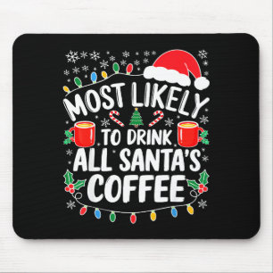 Most Likely To Drink All Santa's Coffee Shirt Chri Mouse Pad